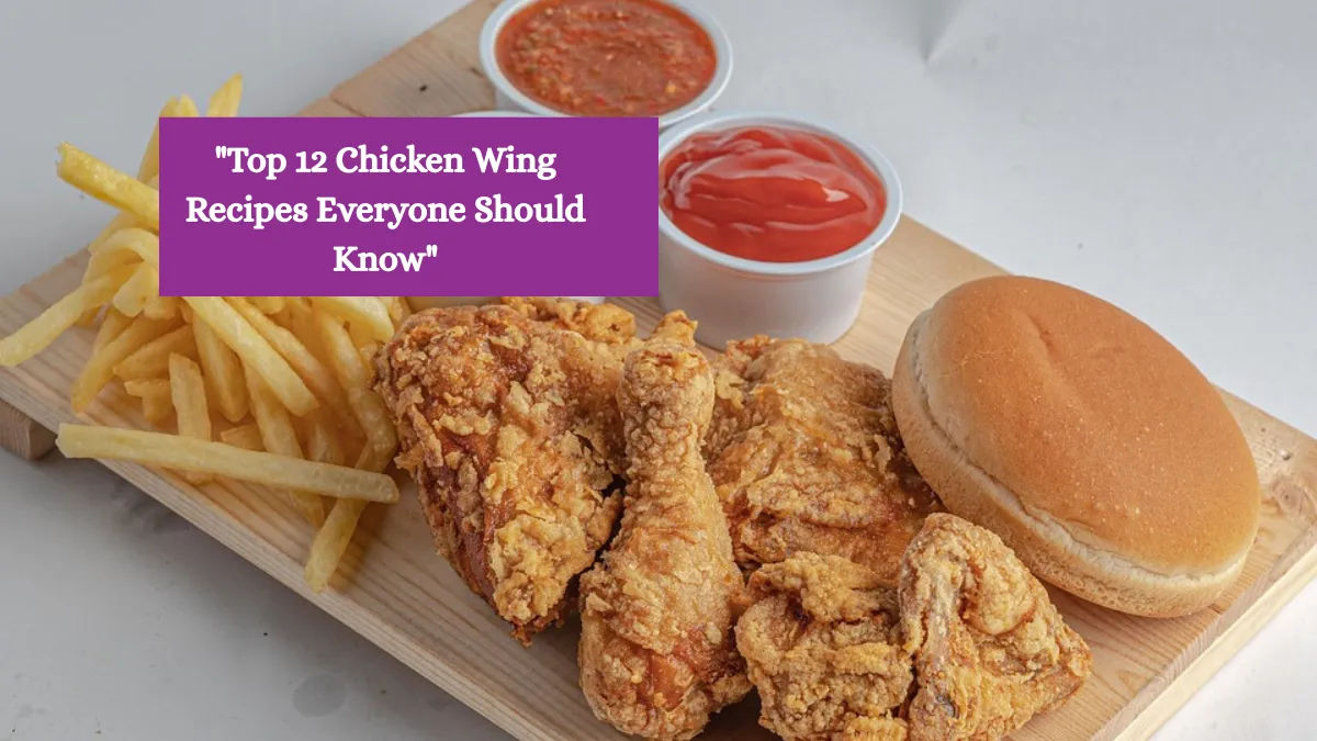 Top 12 Chicken Wing Recipes Everyone Should Know