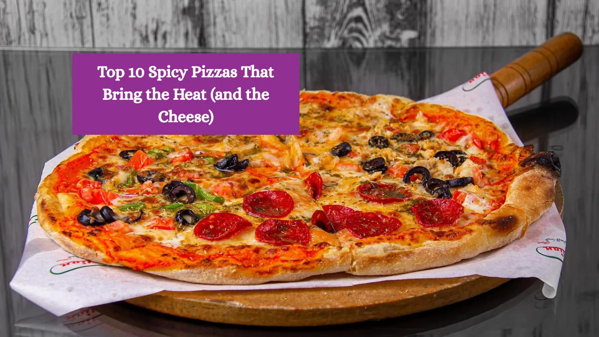 Top 10 Spicy Pizzas That Bring the Heat (and the Cheese)