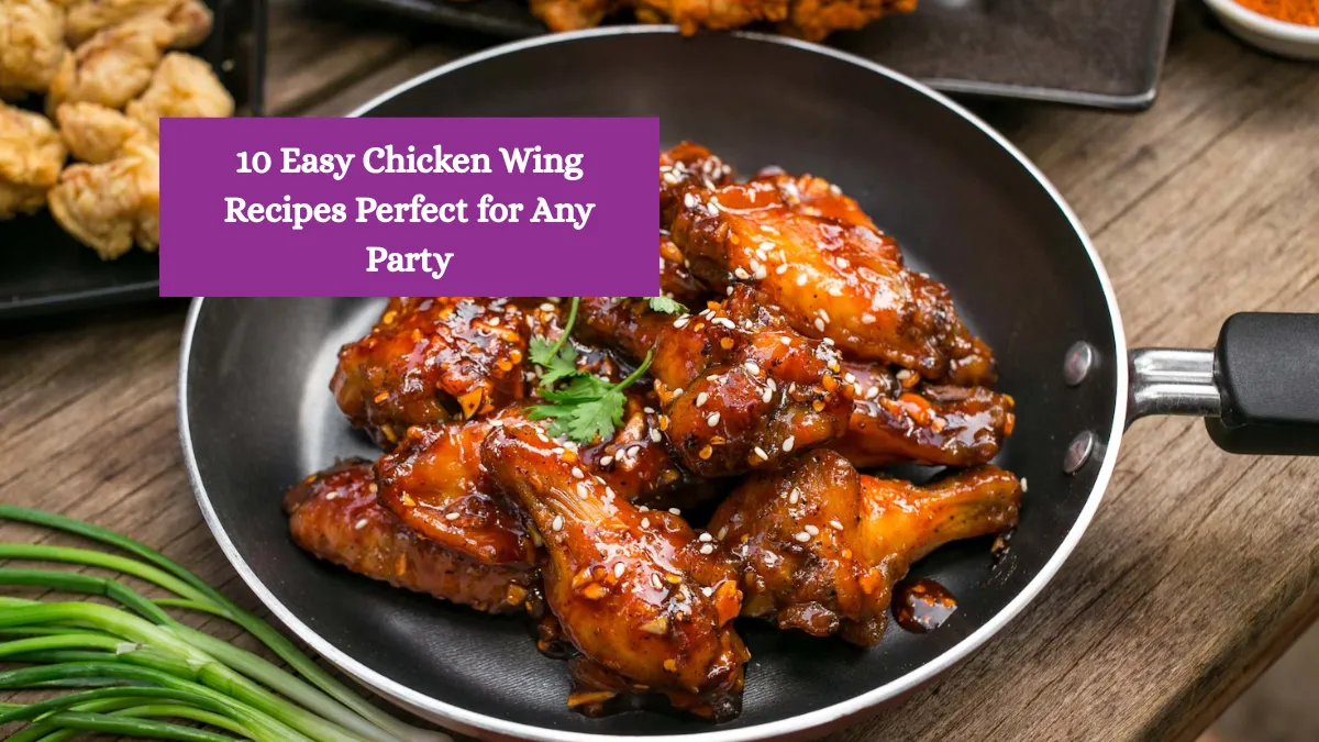 10 Easy Chicken Wing Recipes Perfect for Any Party