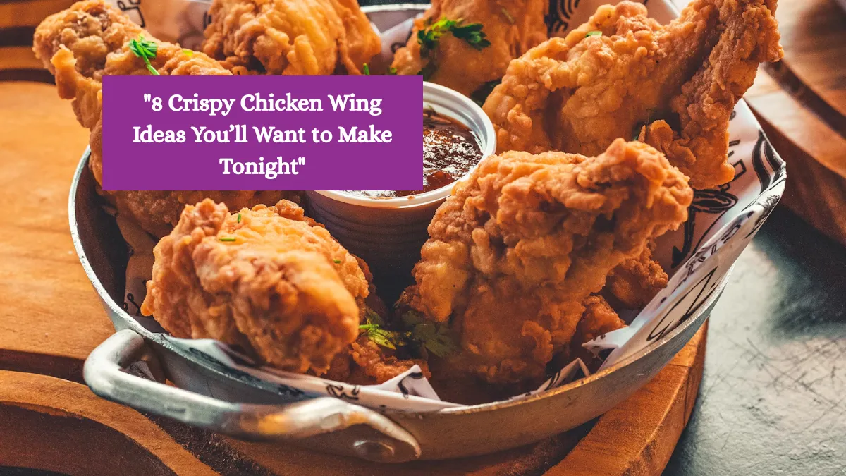 8 Crispy Chicken Wing Ideas You’ll Want to Make Tonight