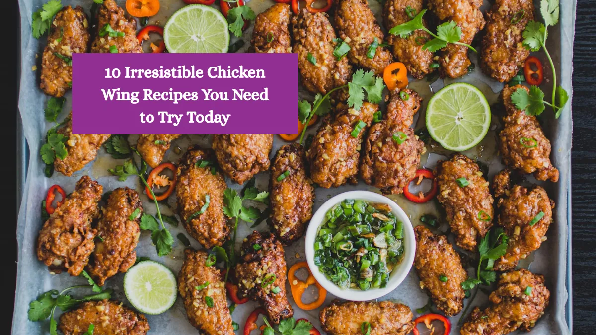 10 Irresistible Chicken Wing Recipes You Need to Try Today