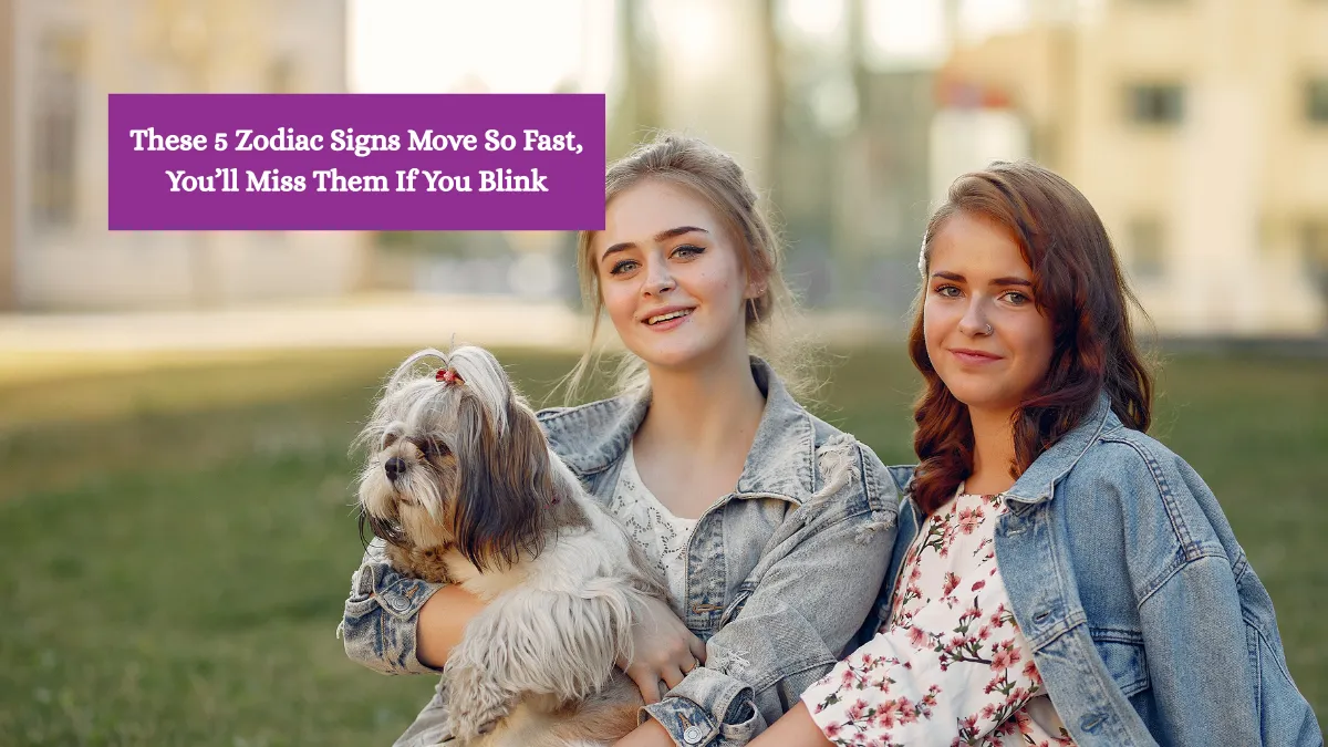 These 5 Zodiac Signs Move So Fast, You’ll Miss Them If You Blink
