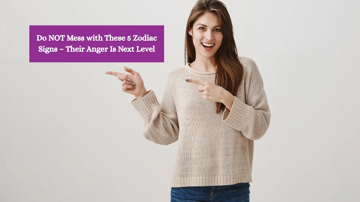 Do NOT Mess with These 5 Zodiac Signs – Their Anger Is Next Level