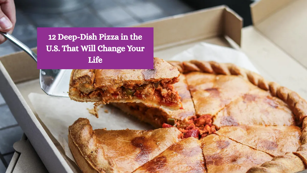 12 Deep-Dish Pizzas in the U.S. That Will Change Your Life