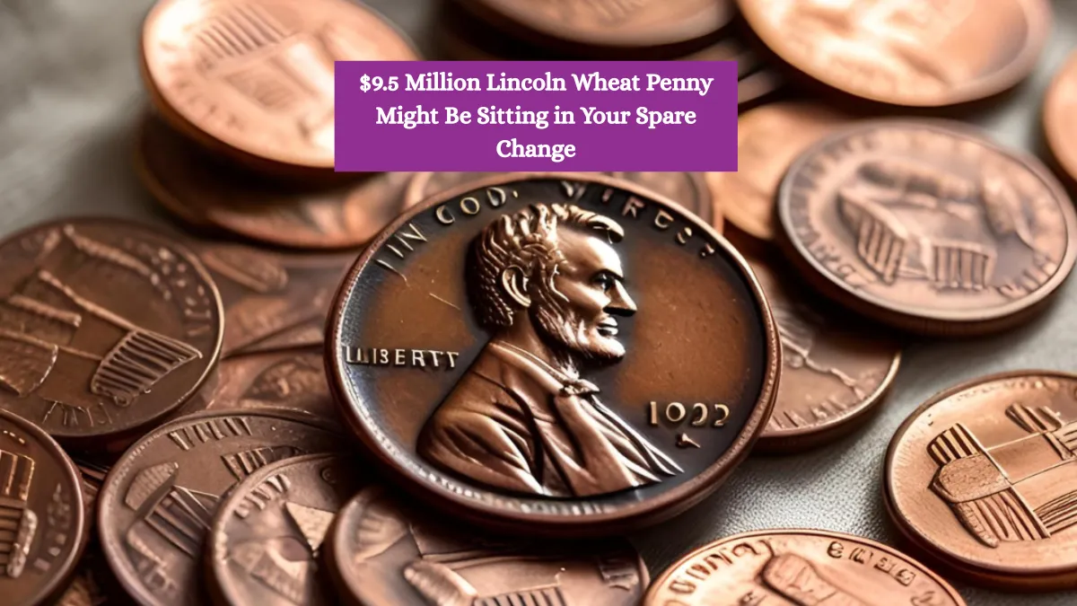 $9.5 Million Lincoln Wheat Penny Might Be Sitting in Your Spare Change
