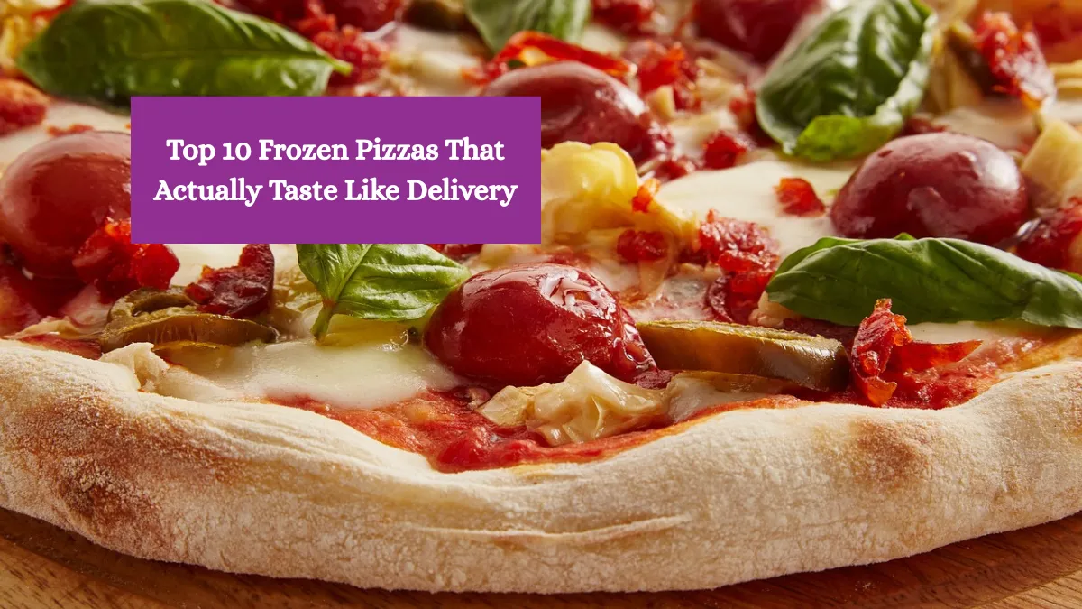 Top 10 Frozen Pizzas That Actually Taste Like Delivery