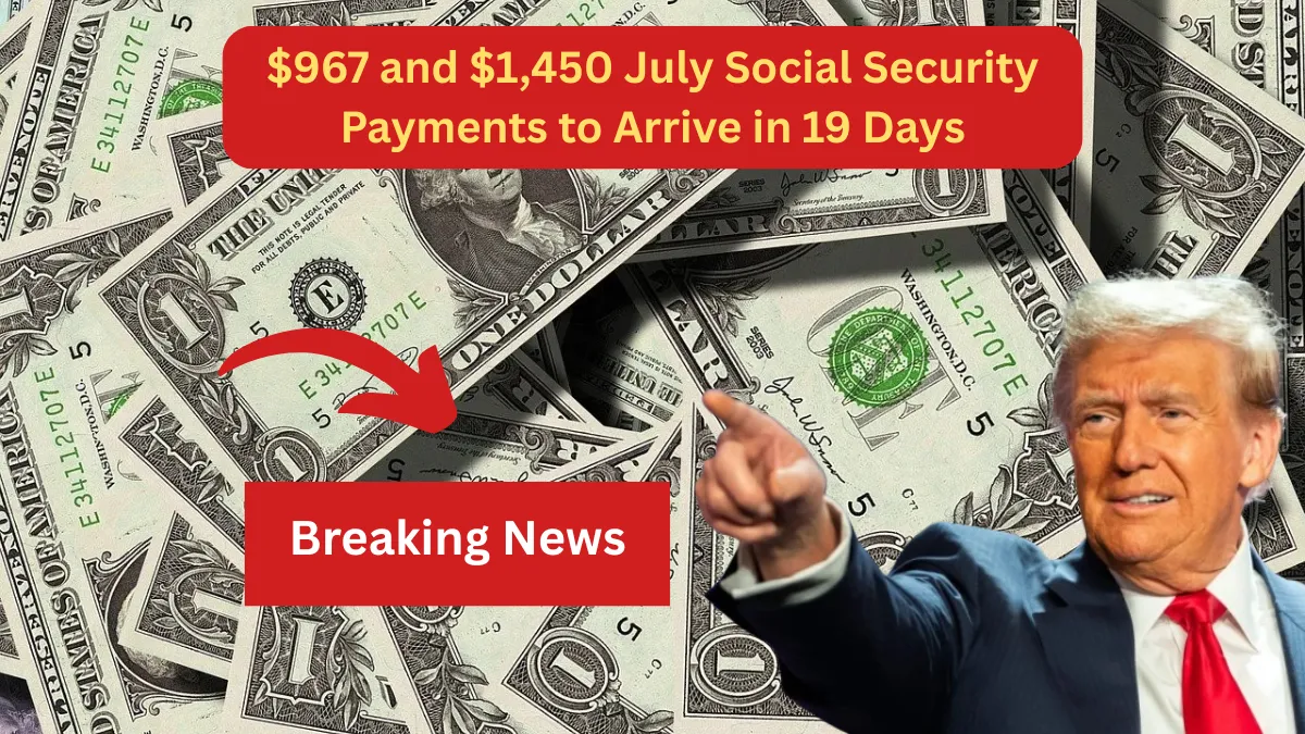 $967 and $1,450 July Social Security Payments to Arrive in 19 Days