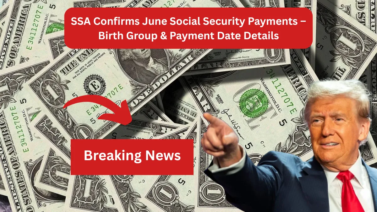 SSA Confirms June Social Security Payments – Birth Group & Payment Date Details