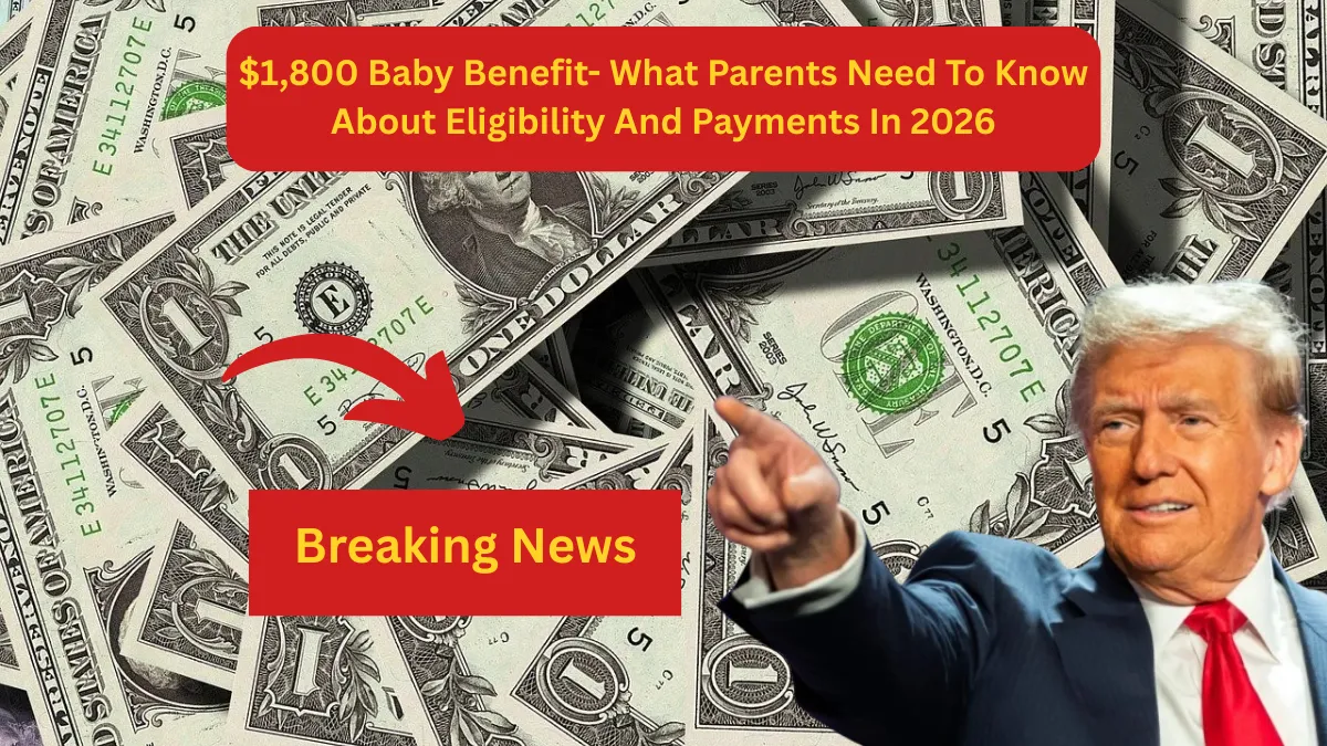 $1,800 Baby Benefit- What Parents Need To Know About Eligibility And Payments In 2026