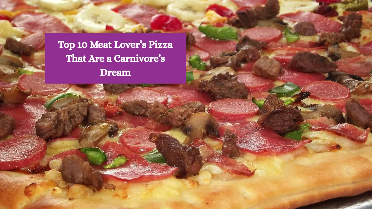 Top 10 Meat Lover’s Pizzas That Are a Carnivore’s Dream