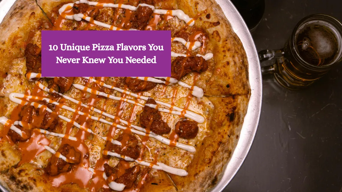 10 Unique Pizza Flavors You Never Knew You Needed