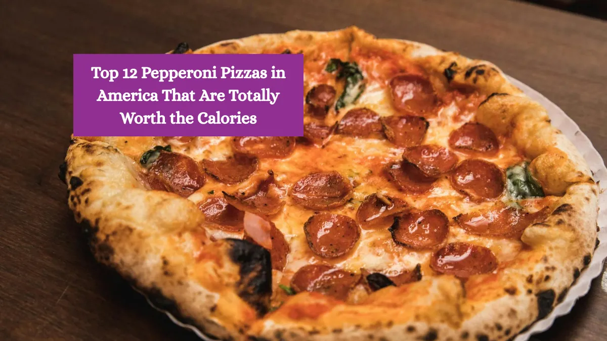 Top 12 Pepperoni Pizzas in America That Are Totally Worth the Calories