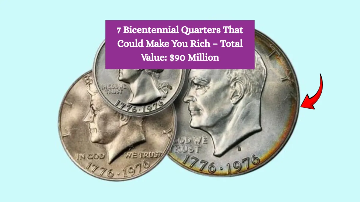 7 Bicentennial Quarters That Could Make You Rich – Total Value: $90 Million