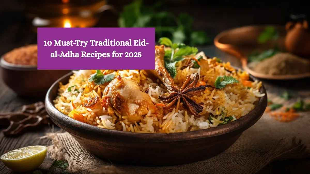 10 Must-Try Traditional Eid-al-Adha Recipes for 2025