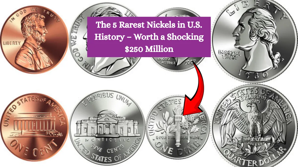 The 5 Rarest Nickels in U.S. History – Worth a Shocking $250 Million