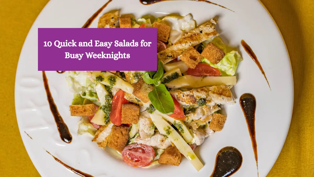 10 Quick and Easy Salads for Busy Weeknights