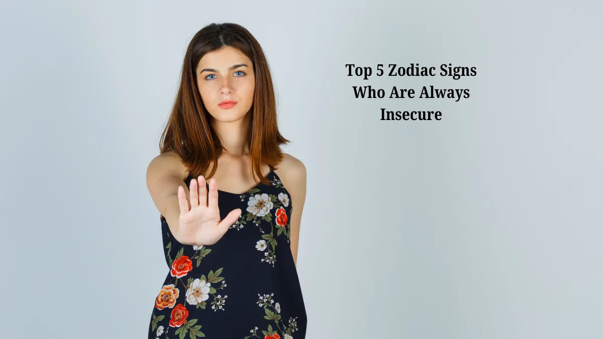 Top 5 Zodiac Signs Who Are Always Insecure