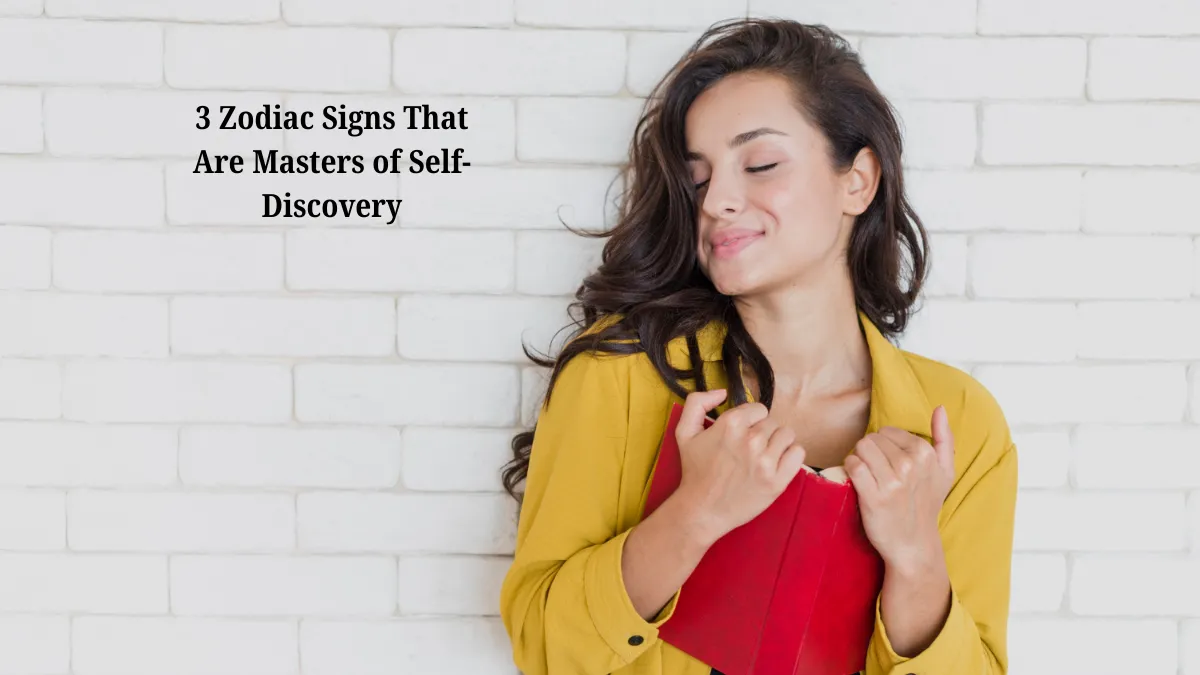 3 Zodiac Signs That Are Masters of Self-Discovery