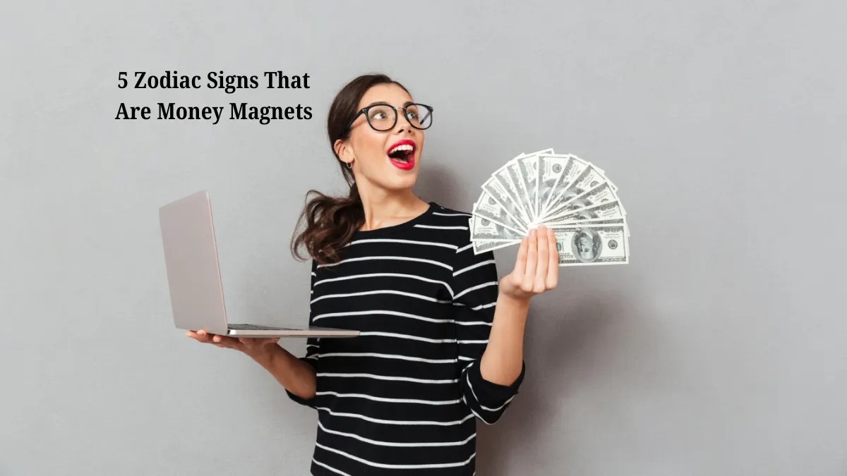 5 Zodiac Signs That Are Money Magnets